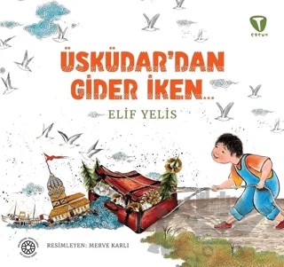 Üsküdar’dan Gider İken – Elif Yelis – Turkuvaz Çocuk kitap kapağı