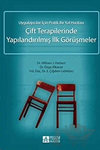 Çift Terapilerinde Yapılandırılmış İlk Görüşmeler – Çiğdem Leblebici, Özge Alkanat, William J. Hiebert – Pegem Akademi Yayıncılık kitap kapağı