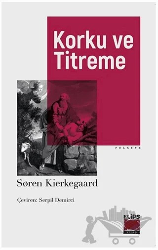 Korku ve Titreme – Soren Kierkegaard – Elips Kitap kitap kapağı