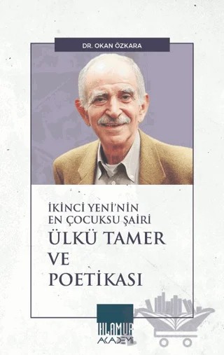 İkinci Yeni’nin En Çocuksu Şairi Ülkü Tamer ve Poetikası – Okan Özkara – Ihlamur Akademi kitap kapağı
