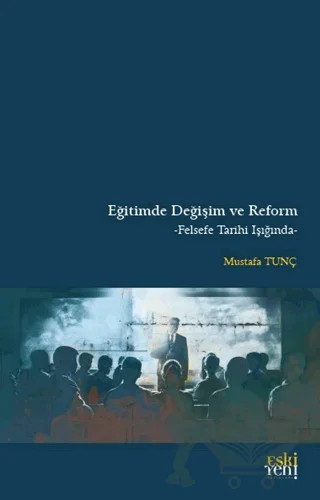 Eğitimde Değişim ve Reform – Mustafa Tunç – Eski Yeni Yayınları kitap kapağı