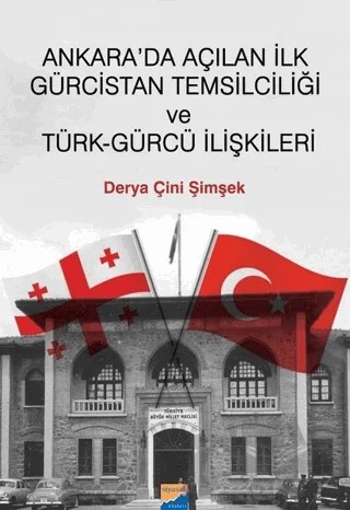 Ankara'da Açılan İlk Gürcistan Temsilciliği ve Türk-Gürcü İlişkileri – Derya Çini Şimşek – Siyasal Kitabevi kitap kapağı