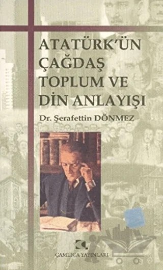 Atatürk’ün Çağdaş Toplum ve Din Anlayışı – Şerafettin Dönmez – Çamlıca Yayınları kitap kapağı