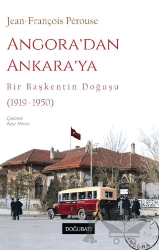 Angora’dan Ankara’ya Bir Başkentin Doğuşu (1919-1950) – Jean-François Perouse – Doğu Batı Yayınları kitap kapağı