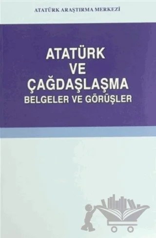 Atatürk ve Çağdaşlaşma – Kolektif – Atatürk Araştırma Merkezi kitap kapağı