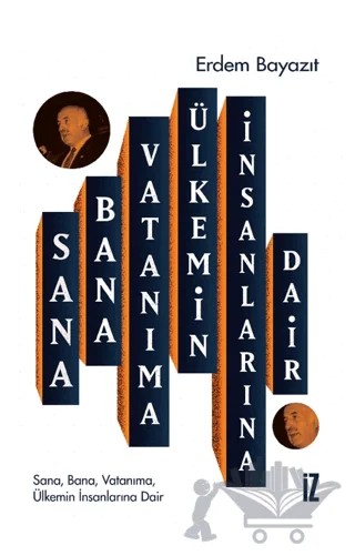 Sana, Bana, Vatanıma, Ülkemin İnsanlarına Dair – Erdem Bayazıt – İz Yayıncılık kitap kapağı