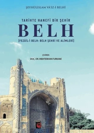 Tari̇hte Hanefi̇ Bi̇r Şehi̇r: Belh – Şeyhüli̇slam Va'i̇z-i̇ Belh – Hacıveyiszade İlim ve Kültür Vakfı Yayınları kitap kapağı