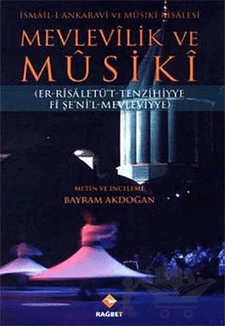 Mevlevilik ve Musiki - İsmail-i Ankaravi ve Musiki Risalesi – Bayram Akdoğan – Rağbet Yayınları kitap kapağı