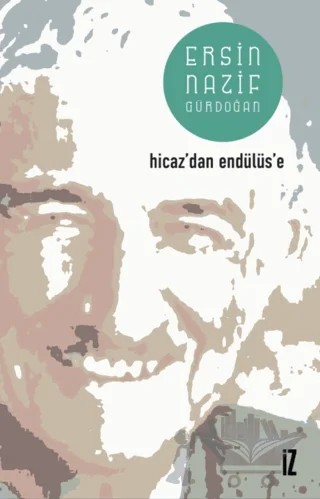 Hicaz'dan Endülüs'e – Ersin Nazif Gürdoğan – İz Yayıncılık kitap kapağı