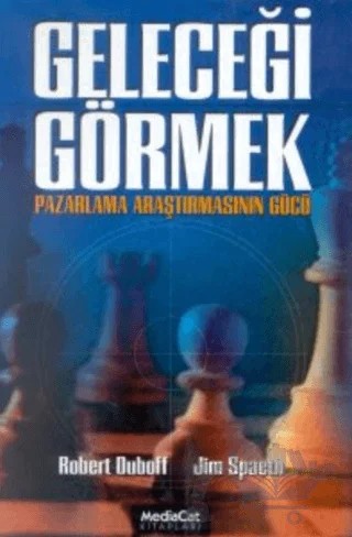 Geleceği Görmek Pazarlama Araştırmasının Gücü – Robert Duboff – MediaCat Kitapları kitap kapağı