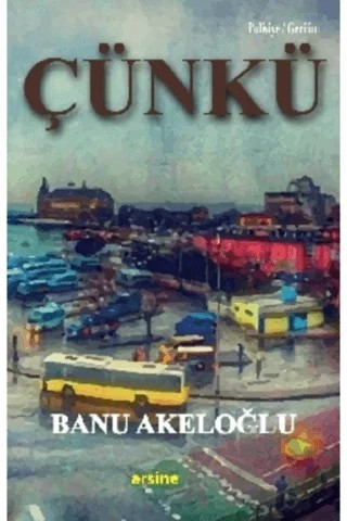 Çünkü – Banu Akeloğlu – Arsine Yayıncılık kitap kapağı