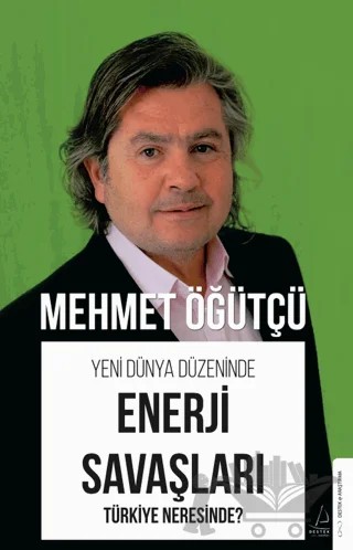 Yeni Dünya Düzeninde Enerji Savaşları - Türkiye Neresinde? – Mehmet Öğütçü – Destek Yayınları kitap kapağı