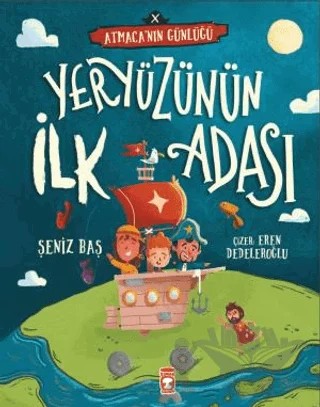 Yeryüzünün İlk Adası - Atmacanın Günlüğü – Şeniz Baş – Timaş Çocuk kitap kapağı