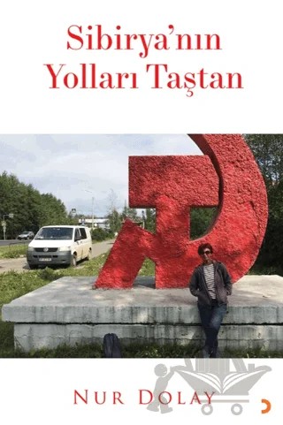 Sibirya’nın Yolları Taştan – Nur Dolay – Cinius Yayınları kitap kapağı