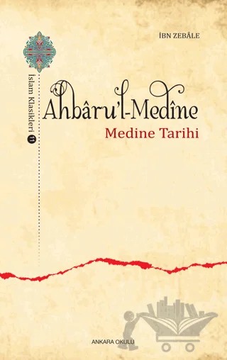 Ahbaru'l-Medine / İslam Klasikleri 11 – İbn Zebale – Ankara Okulu Yayınları kitap kapağı