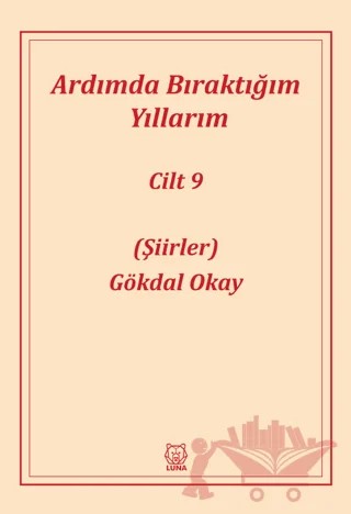 Ardımda Bıraktığım Yıllarım Cilt 9 – Gökdal Okay – Luna Yayınları kitap kapağı