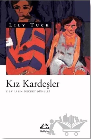 Kız Kardeşler – Lily Tuck – İletişim Yayınevi kitap kapağı