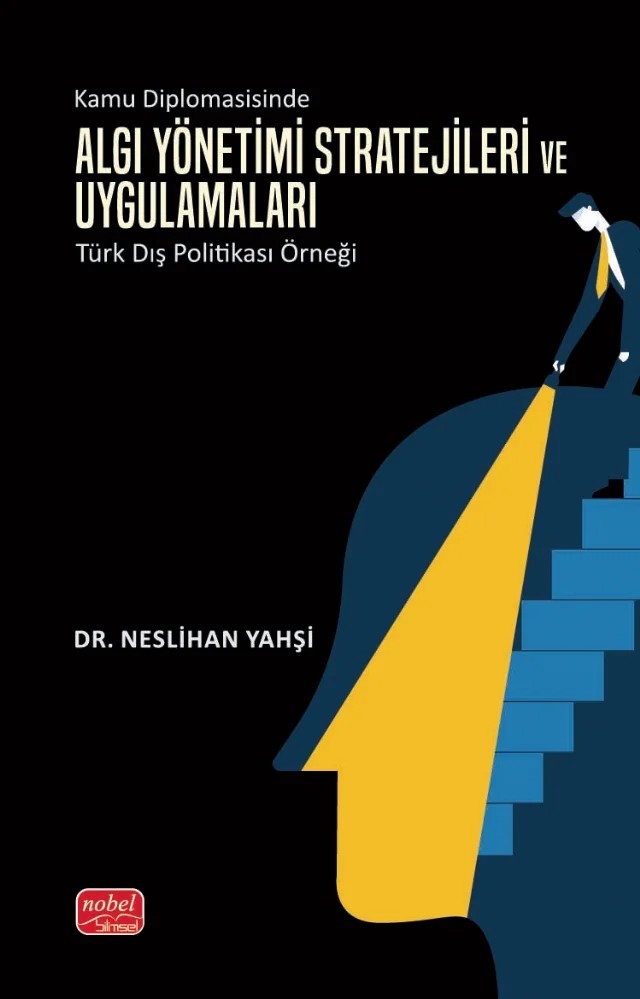 KAMU DİPLOMASİSİNDE ALGI YÖNETİMİ - Stratejileri ve Uygulamaları: Türk Dış Politikası Örneği – Neslihan Yahşi – Nobel Bilimsel Eserler kitap kapağı