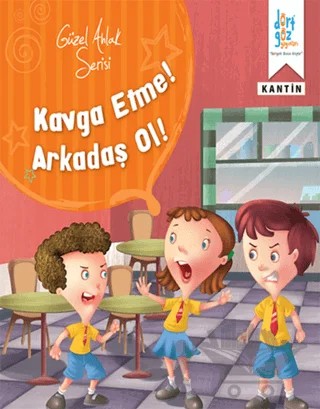 Güzel Ahlak Serisi : Kavga Etme Arkadaş Ol – Kolektif – Dörtgöz Yayınları kitap kapağı