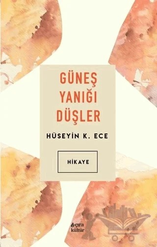 Güneş Yanığı Düşler – Hüseyin K. Ece – Çıra Yayınları kitap kapağı