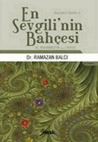 En Sevgili’nin Bahçesi Hz. Muhammed’in (s.a.v.) Hayatı – Ramazan Balcı – Nesil Yayınları kitap kapağı