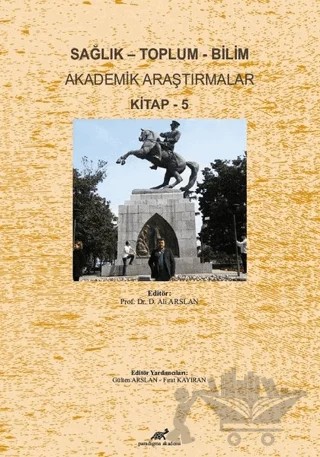 Sağlık - Toplum - Bilim Akademik Araştırmalar Kitap - 5 – D. Ali Arslan – Paradigma Akademi Yayınları kitap kapağı