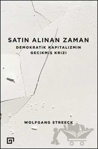 Satın Alınan Zaman – Wolfgang Streeck – Koç Üniversitesi Yayınları kitap kapağı