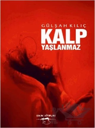 Kalp Yaşlanmaz – Gülşah Kılıç – Sokak Kitapları Yayınları kitap kapağı