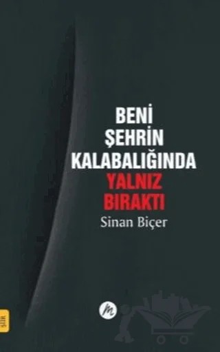 Beni Şehrin Kalabalığında Yalnız Bıraktı – Sinan Biçer – Mahfel Yayıncılık kitap kapağı