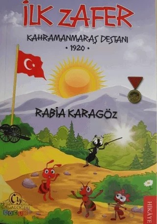 İlk Zafer - Kahramanmaraş Destanı 1920 – Rabia Karagöz – Cağaloğlu Yayınevi kitap kapağı