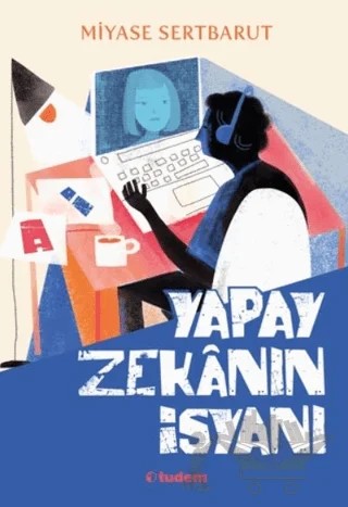 Yapay Zekanın İsyanı – Miyase Sertbarut – Tudem Yayınları kitap kapağı