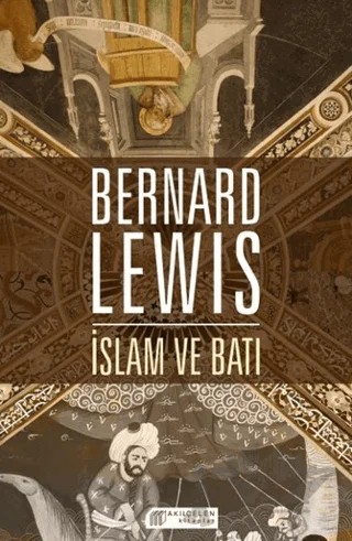 İslam ve Batı – Bernard Lewis – Akıl Çelen Kitaplar kitap kapağı