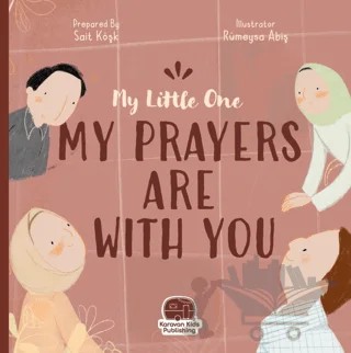 My Little One Our Duas Are Wıth You – Sait Köşk – Karavan Çocuk Yayınları kitap kapağı