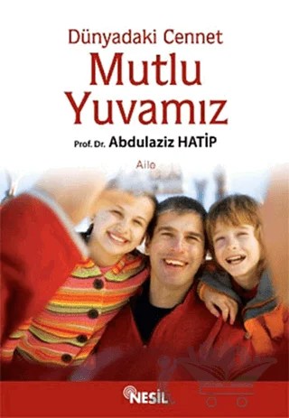 Dünyadaki Cennet Mutlu Yuvamız – Abdülaziz Hatip – Nesil Yayınları kitap kapağı