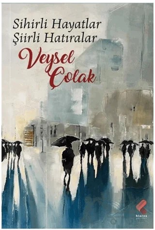 Sihirli Hayatlar Şiirli Hatıralar – Veysel Çolak – Klaros Yayınları kitap kapağı