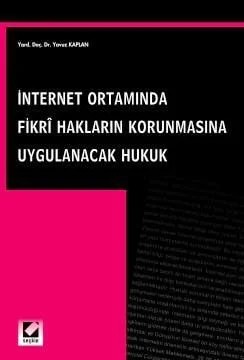 İnternet Ortamında Fikri Hakları Korunmasına Uygulanacak Hukuk – Yavuz Kaplan – Seçkin Yayıncılık kitap kapağı