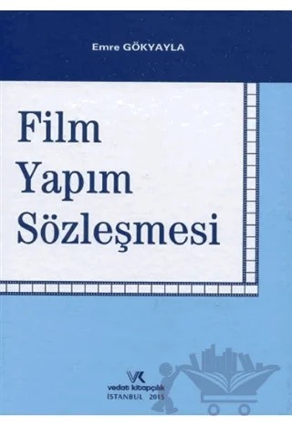 Film Yapım Sözleşmesi – K. Emre Gökyayla – Vedat Kitapçılık kitap kapağı