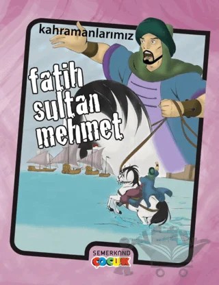 Fatih Sultan Mehmet – Ahmet Kasım Fidan – Semerkand Çocuk Yayınları kitap kapağı