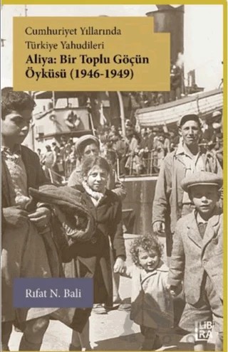 Cumhuriyet Yıllarında Türkiye Yahudileri - Aliya: Bir Toplu Göçün Öyküsü (1946-1949) – Rıfat N. Bali – Libra Yayınları kitap kapağı