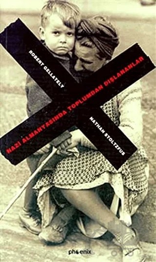 Nazi Almanyasında Toplumdan Dışlananlar – Robert Gellately – Phoenix Yayınevi kitap kapağı