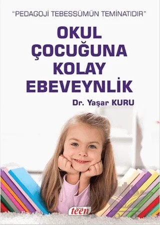 Okul Çocuğuna Kolay Ebeveynlik – Yaşar Kuru – Teen Yayıncılık kitap kapağı