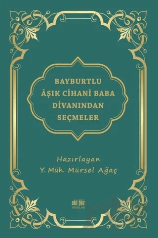 Bayburtlu Aşık Cihani Baba Divanından Seçmeler – Mürsel Ağaç – Akıl Fikir Yayınları kitap kapağı