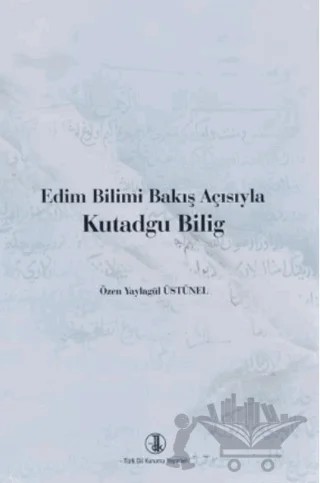 Edim Bilimi Bakış Açısıyla Kutadgu Bilig – Özen Yaylagül, Özen Yaylagül Üstünel – Türk Dil Kurumu Yayınları kitap kapağı