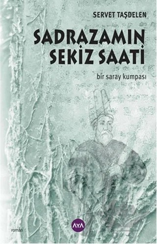 Sadrazamın Sekiz Saati – Servet Taşdelen – Aya Kitap kitap kapağı