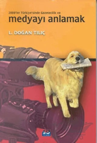 2000’ler Türkiye’sinde Gazetecilik ve Medyayı Anlamak – L. Doğan Tılıç – Su Yayınevi kitap kapağı