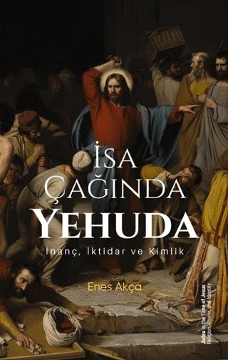 İsa Çağında Yehuda: İnanç, İktidar ve Kimlik – Enes Akça – DTA Yayıncılık kitap kapağı