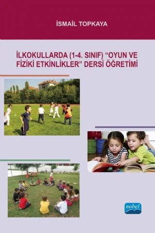 İlkokullarda (1-4. Sınıf) “Oyun ve Fiziki Etkinlikler” Dersi Öğretimi – İsmail Topkaya – Nobel Akademik Yayıncılık kitap kapağı