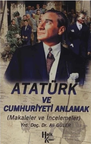 Atatürk ve Cumhuriyet’i Anlamak – Ali Güler – Halk Kitabevi kitap kapağı