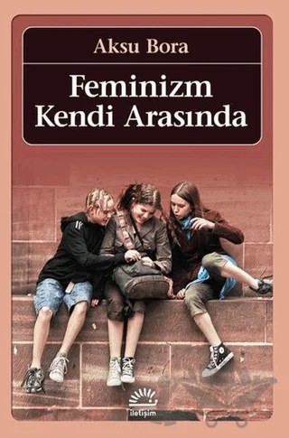 Feminizm Kendi Arasında – Aksu Bora – İletişim Yayınevi kitap kapağı