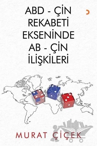 ABD - Çin Rekabeti Ekseninde AB - Çin İlişkileri – Murat Çiçek – Cinius Yayınları kitap kapağı